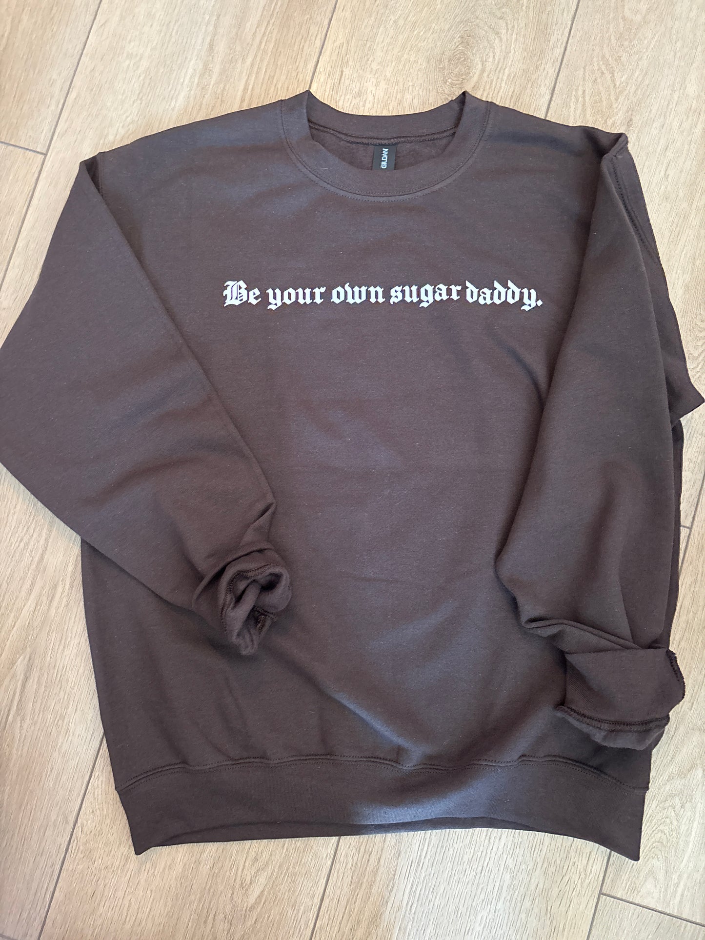 BE YOUR OWN SUGAR DADDY CREWNECK SWEATSHIRT